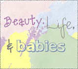 Beauty, Life, & Babies